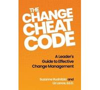 The Change Cheat Code: A Leader's Guide to Effective Change Management