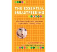 Suzanne Schlosberg Sarah Bowen Shea The Essential Breastfeeding Log (Tascabile)