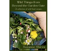 Suzanne Shires Wild Things From Beyond The Garden Gate (Copertina rigida)
