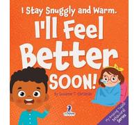 I Stay Snuggly and Warm. I'll Feel Better Soon!: An Affirmation-Themed Toddler Book About Being Sick (Ages 2-4)