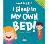 I'm A Big Kid. I Sleep In My Own Bed!: An Affirmation-Themed Toddler Book About Sleeping Alone (Ages 2-4)