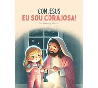 Suzanny Santos Com Jesus eu sou corajosa (Tascabile) Com Jesus