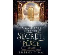 Suzeey Tina A Call Back Into The Secret Place (Tascabile)