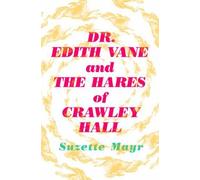 Suzette Mayr Dr. Edith Vane and the Hares of Crawley Hall (Tascabile)