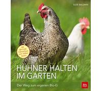 Suzie Baldwin Hühner halten im Garten: Der Weg zum eigenen Bio-Ei (B (Tascabile)