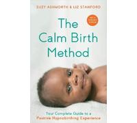Suzy Ashworth Liz Stanford The Calm Birth Method (Revised Edition) (Tascabile)