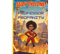 Suzy Cyclone and the Profane Tenacity of Professor Profanity: A Fun and Fast-Paced Children’s Superhero Adventure About Confidence, Cleverness, and Thinking for Yourself