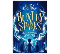 Suzy K. Quinn Huxley Sparks and the Book of Secrets (Tascabile)