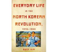 Suzy Kim Everyday Life in the North Korean Revolution, 1945-1 (Copertina rigida)