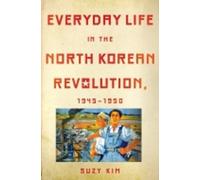 Suzy Kim Everyday Life in the North Korean Revolution, 1945-1950 (Tascabile)