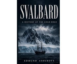 Svalbard: A History of the Cold Edge