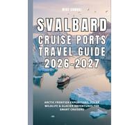 Svalbard Cruise Ports Travel Guide 2026-2027: Arctic Frontier Expeditions, Polar Wildlife & Glacier Adventures for Smart Cruisers