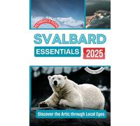 Svalbard Essentials 2025: Discover the Artic through Local Eyes