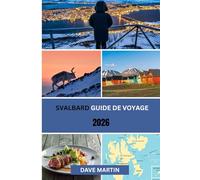 Svalbard Guide de voyage 2026