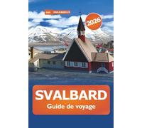 Svalbard Guide de voyage 2026: Découvrez l'archipel arctique norvégien, la destination principale, la faune, l'aventure et la culture