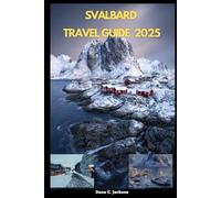 SVALBARD TRAVEL GUIDE 2025