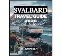 SVALBARD TRAVEL GUIDE 2026: “Explore Hidden Gems, Local Secrets, and Unforgettable Adventures”