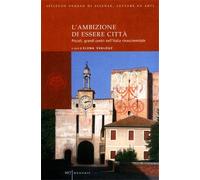 Svalduz,Elena (a cur - L'ambizione di essere città. Piccoli, grandi centri nell'