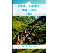 Svaneti, Georgia Travel Guide 2025: The Ultimate Insider’s way to Hidden Gems and Wild Adventurers!