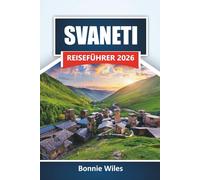 SVANETI REISEFÜHRER 2026: Entdecken Sie Georgiens Bergdörfer, Wanderwege, lokale Küche und kulturelle Erlebnisse Erstbesucher