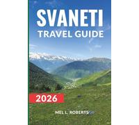 SVANETI TRAVEL GUIDE 2026: Cultural Trails, Mountain Towers & Remote Villages of Georgia’s Highlands.
