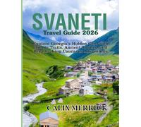 Svaneti Travel Guide 2026: Explore Georgia’s Hidden Gem with Hiking Trails, Ancient Towers, and Breathtaking Caucasus Adventures