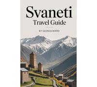 SVANETI TRAVEL GUIDE: Adventures in the Heart of the Caucasus.