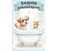 Svante och Bubbelbad-Björnen: En liten saga om bad, bubblor och bus