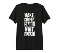 Sveglia, Caffe', Sta' in Piedi, aspetta, ripeti. Maglietta Premium