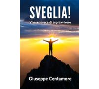 Sveglia!: Vivere invece di sopravvivere