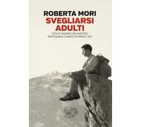 Svegliarsi adulti. Vita di Sandro Delmastro, partigiano e amico di Primo Levi