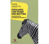 Svegliarsi con Trump una mattina. Un'odissea per il commissario Peppenella