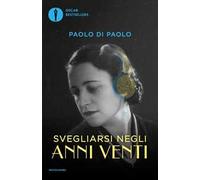Svegliarsi negli anni Venti. Il cambiamento, i sogni e le paure da un secolo all'altro