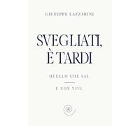 Svegliati, è tardi: Quello che sai. E non vivi.
