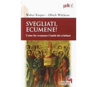 Svegliati, Ecumene! Come far avanzare l'unità dei cristiani