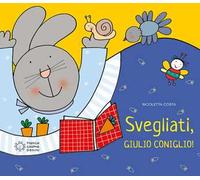 Svegliati, Giulio Coniglio! Ediz. illustrata