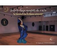 Svela la danza orientale che è in te. 21 incontri con la danza orientale