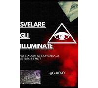 Svelare gli Illuminati: Un viaggio attraverso la storia e i miti