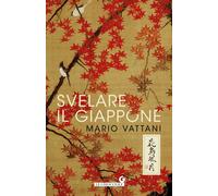 Svelare il Giappone - Vattani Mario
