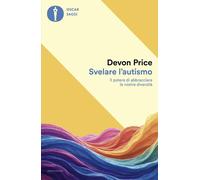 SVELARE L'AUTISMO. IL POTERE DI ABBRACCIARE LE NOSTRE DIVERSITA' - PRICE DEVON