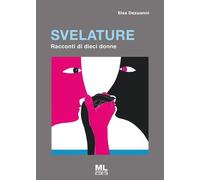 Svelature. Racconti di dieci donne - [Mazzanti Libri]