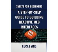 Svelte for Beginners: A Step-by-Step Guide to Building Reactive Web Interfaces