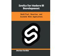 Svelte for Modern UI Development: Build Fast, Reactive, and Scalable Web Applications