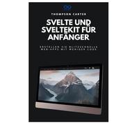 Svelte und SvelteKit für Anfänger: Erstellen Sie blitzschnelle Web-Apps mit weniger Code