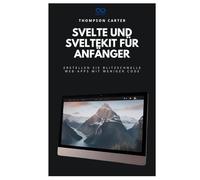 Svelte und SvelteKit für Anfänger: Erstellen Sie blitzschnelle Web-Apps mit weniger Code