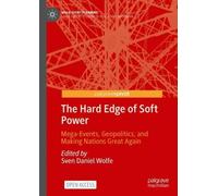 The Hard Edge of Soft Power: Mega-events, Geopolitics and Making Nations Great Again