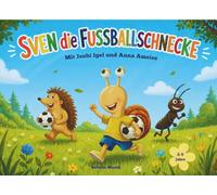 Sven die Fussballschnecke: mit Joshi Igel und Anna Ameise