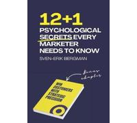 Sven-Erik Bergm 12+1 Psychological Secrets Every Marketer Needs to K (Tascabile)
