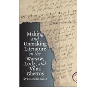 Making and Unmaking Literature in the Warsaw, Lodz, and Vilna Ghettos