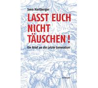 Sven Hartberger Lasst Euch nicht täuschen: Ein Brief an die Letzte (Tascabile)